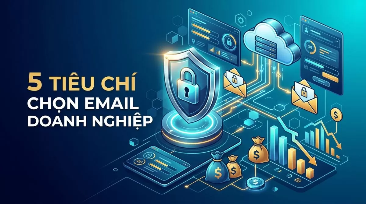 Tiêu chí lựa chọn nhà cung cấp dịch vụ Hộp thư điện tử uy tín tại Việt Nam